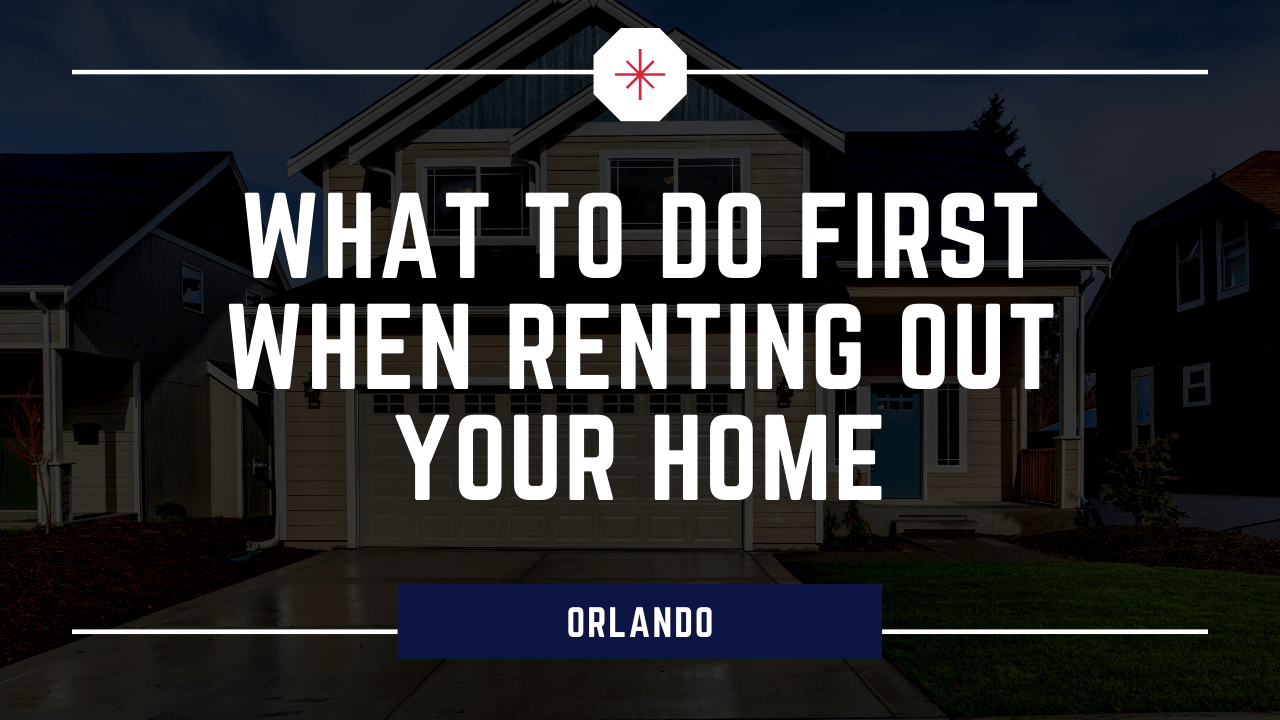 You've Decided to Rent Out Your Orlando Property, What Do You Do First?